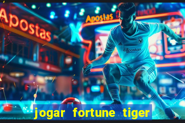 jogar fortune tiger sem depositar